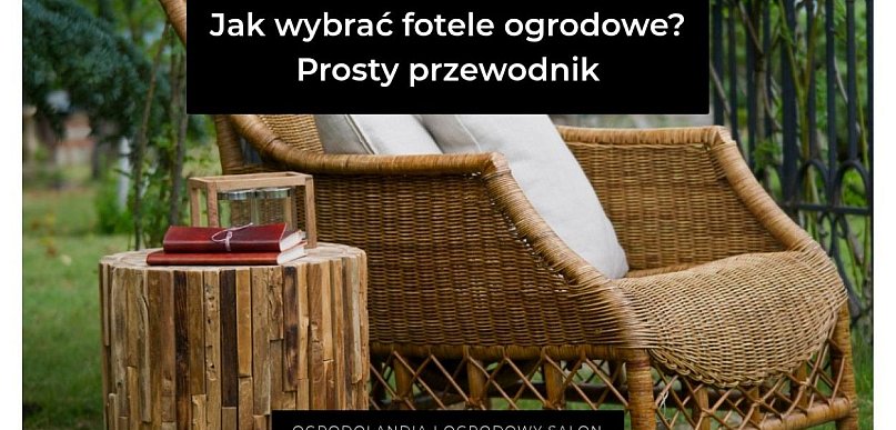Jak wybrać fotele ogrodowe? Prosty przewodnik bez wpadek